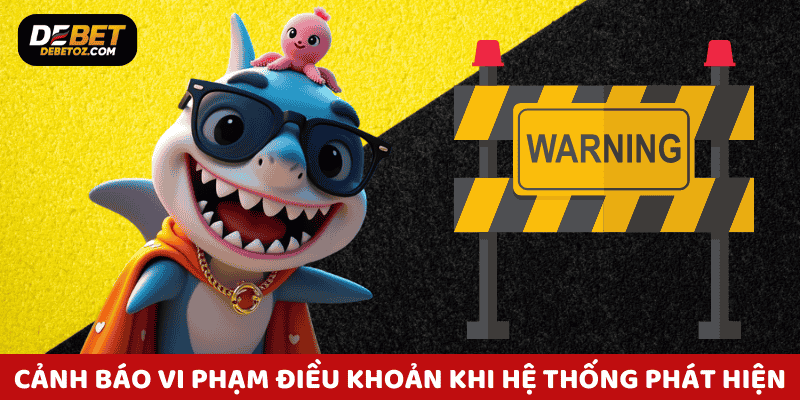 Cảnh báo vi phạm khi phát hiện hoạt động bất thường trên Debet